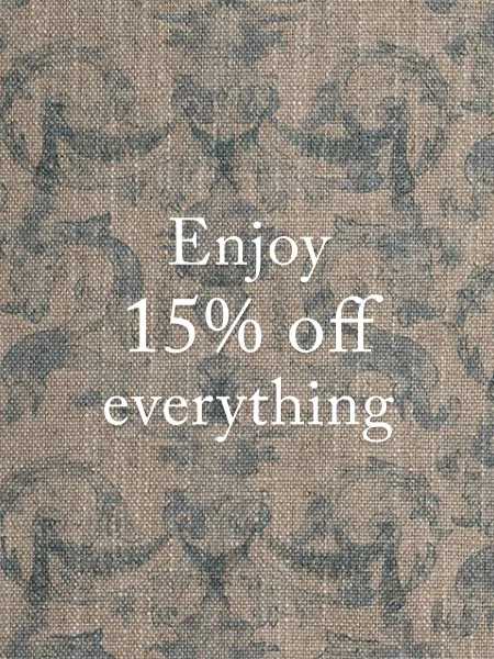 15% off made-to-order furniture and our exclusive fabrics.